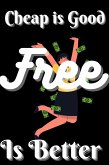 Cheap is Good Free is Better (eBook, ePUB) Cheap is Good Free is Better (eBook, ePUB)