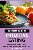 Complete Guide to Intuitive Eating: A Beginners Guide & 7-Day Meal Plan for Health & Weight Loss (eBook, ePUB)