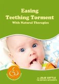 Easing Teething Torment With Natural Therapies (eBook, ePUB) Easing Teething Torment With Natural Therapies (eBook, ePUB)