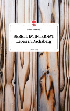REBELL IM INTERNAT Leben in Dachsberg. Life is a Story - story.one - Weinberg, Walter