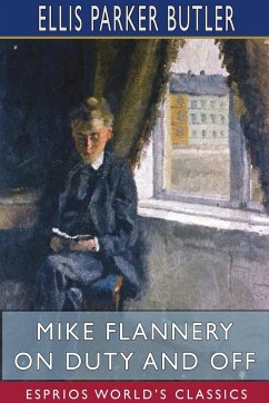 Mike Flannery On Duty and Off (Esprios Classics) - Butler, Ellis Parker