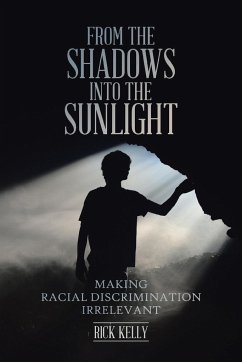 From the Shadows into the Sunlight: Making Racial Discrimination Irrelevant - Kelly, Rick