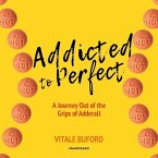 Addicted to Perfect Lib/E: A Journey Out of the Grips of Adderall
