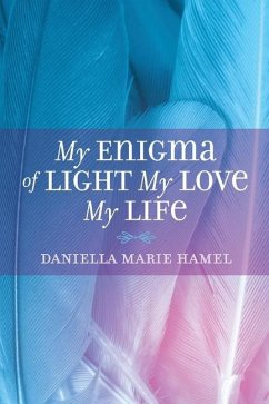 My Enigma of Light My Love My Life - Hamel, Daniella Marie