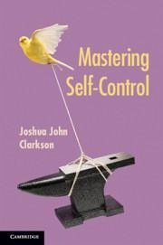 Mastering Self-Control - Clarkson, Joshua John (University of Cincinnati)