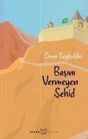 Basini Vermeyen Sehid - Seyfettin, Ömer