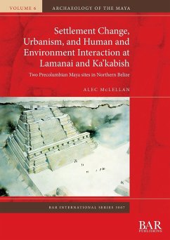Settlement Change, Urbanism, and Human and Environment Interaction at Lamanai and Ka'kabish - McLellan, Alec
