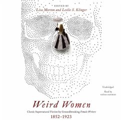Weird Women: Classic Supernatural Fiction by Groundbreaking Female Writers, 1852-1923 - Morton, Lisa; Klinger, Leslie S.