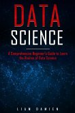 Data Science: A Comprehensive Beginner's Guide to Learn the Realms of Data Science (Series 1, #1) (eBook, ePUB)