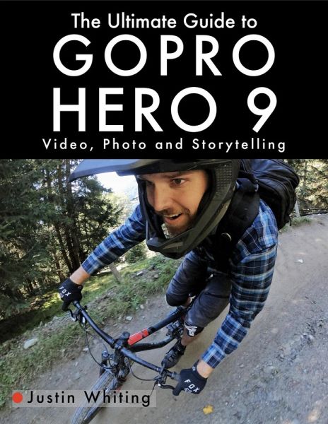 The Ultimate Guide to Gopro Hero 9: Video, Photo and Storytelling (eBook, ePUB) The Ultimate Guide to Gopro Hero 9: Video, Photo and Storytelling (eBook, ePUB)