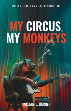 My Circus, My Monkeys: Reflections on an Interesting Life - Garner, William