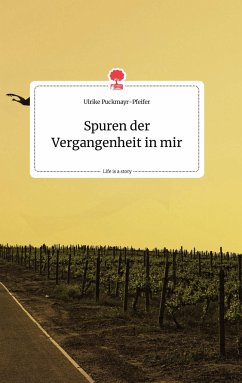 Spuren der Vergangenheit in mir. Life is a Story - story.one - Puckmayr-Pfeifer, Ulrike
