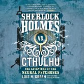 Sherlock Holmes vs. Cthulhu: The Adventure of the Neural Psychoses Lib/E