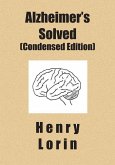 Alzheimer's Solved: Condensed Edition