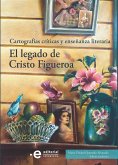 El legado de Cristo Figueroa (eBook, ePUB) El legado de Cristo Figueroa (eBook, ePUB)