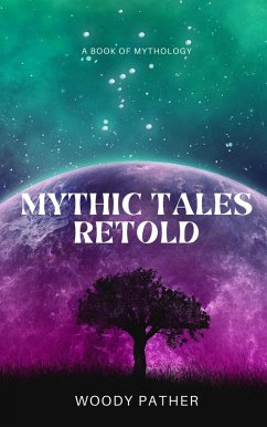 Mythic Tales Retold (eBook, ePUB) - Pather, Woody