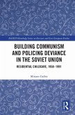 Building Communism and Policing Deviance in the Soviet Union (eBook, PDF)