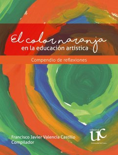 El color naranja en la educación artística (eBook, PDF) - Bambagüe, Cristian Gabriel; Cedeño Dorado, Jesús Orlando; Fernández Quila, Angélica Julieth; Gómez Quigua, Marayelid; López Guzmán, Belliny Alexandra; Oino, Andrea; Valencia Castillo, Francisco Javier; Velásquez, Paola Andrea