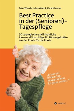 Best Practice in der (Senioren-)Tagespflege (eBook, ePUB) - Wawrik, Peter; Wawrik, Lukas; Kämmer, Karla
