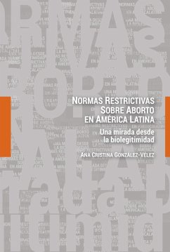 Normas restrictivas sobre aborto en América Latina (eBook, ePUB) - González-Vélez, Ana Cristina