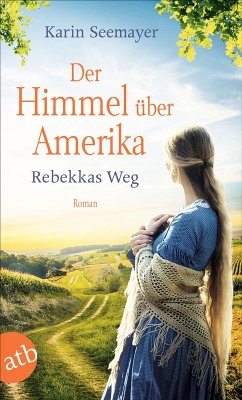 Der Himmel über Amerika - Rebekkas Weg / Die Amish-Saga Bd.1 (eBook, ePUB) - Seemayer, Karin