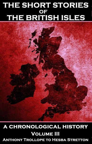 The Short Stories of the British Isles - Volume 3 - Anthony Trollope to Hesba Stretton (eBook, ePUB) The Short Stories of the British Isles - Volume 3 - Anthony Trollope to Hesba Stretton (eBook, ePUB)