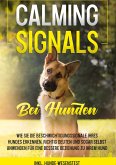 Calming Signals bei Hunden: Wie Sie die Beschwichtigungssignale Ihres Hundes erkennen, richtig deuten und sogar selbst anwenden für eine bessere Beziehung zu Ihrem Hund inkl. Hunde-Wesenstest Calming Signals bei Hunden: Wie Sie die Beschwichtigungssignale Ihres Hundes erkennen, richtig deuten und sogar selbst anwenden für eine bessere Beziehung zu Ihrem Hund inkl. Hunde-Wesenstest