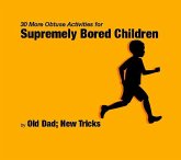 30 More Obtuse Activities for Supremely Bored Children (Strategically Lazy Parenting) (eBook, ePUB)