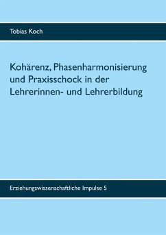 Kohärenz, Phasenharmonisierung und Praxisschock in der Lehrerinnen- und Lehrerbildung - Koch, Tobias