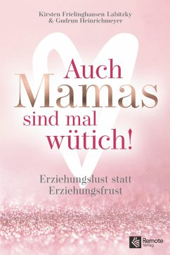 Auch Mamas sind mal wütich! - Frielinghausen-Labitzky, Kirsten;Heinrichmeyer, Gudrun