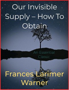 Our Invisible Supply – How To Obtain (eBook, ePUB) - Larimer Warner, Frances