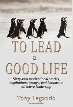 To Lead A Good Life... A Wealth of Inspiration, Motivation, and Leadership - Legando, Tony