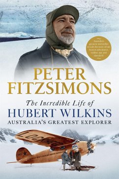 The Incredible Life of Hubert Wilkins - FitzSimons, Peter