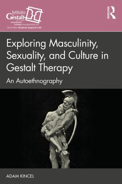 Exploring Masculinity, Sexuality, and Culture in Gestalt Therapy (eBook, ePUB) - Kincel, Adam