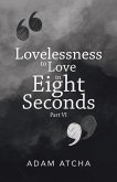 Lovelessness to Love in Eight Seconds