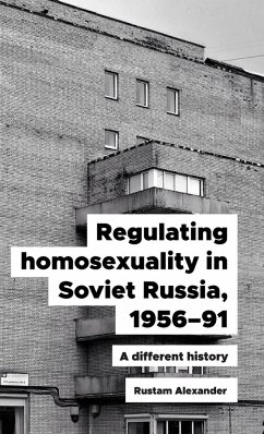 Regulating homosexuality in Soviet Russia, 1956-91 - Alexander, Rustam