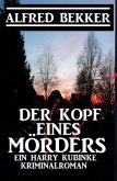Der Kopf eines Mörders: Ein Harry Kubinke Kriminalroman (eBook, ePUB)