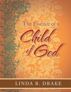 The Essence of a Child of God - Drake, Linda R.