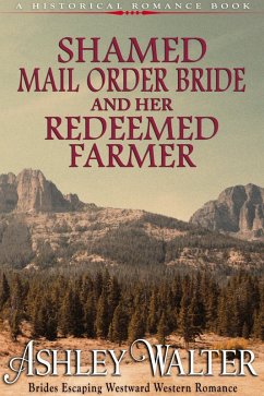 Shamed Mail Order Bride and Her Redeemed Farmer (#2, Brides Escaping Westward Western Romance) (A Historical Romance Book) (eBook, ePUB) - Walter, Ashley