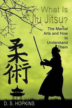 What Is Jiu Jitsu? The Martial Arts And How To Understand Them - Hopkins, D. S.