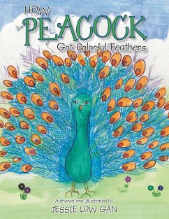 How Peacock Got Colorful Feathers - Gan, Jessie Low