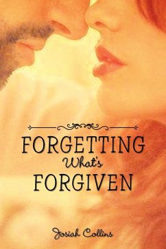 Forgetting What's Forgiven - Collins, Josiah