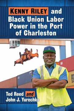 Kenny Riley and Black Union Labor Power in the Port of Charleston - Reed, Ted; Yurechko, John J
