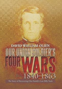 Our Union Soldier's Four Wars 1840-1863 - Olien, David William
