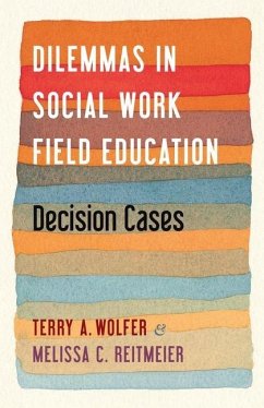 Dilemmas in Social Work Field Education - Wolfer, Terry, , Ph.D. (University of South Carolina); Reitmeier, Melissa