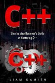 C++: Step by step Beginners Guide in Mastering C++ (Series 1, #1) (eBook, ePUB)