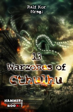 13 Warzones of Cthulhu (eBook, ePUB) - Heitkamp, Markus; Kastenholz, Markus; Kor, Ralf; ap Cwanderay, Azrael