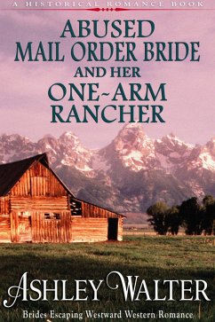 Abused Mail Order Bride and Her One-Arm Rancher (#1, Brides Escaping Westward Western Romance) (A Historical Romance Book) (eBook, ePUB) - Walter, Ashley