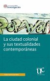 La ciudad colonial y sus textualidades contemporáneas (eBook, PDF) La ciudad colonial y sus textualidades contemporáneas (eBook, PDF)