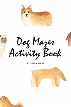 Dog Mazes Activity Book for Children (6x9 Puzzle Book / Activity Book) - Blake, Sheba